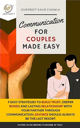 Communication for Couples Made Easy: 9 Easy Strategies to Build Trust, Deeper Bonds and Lasting Relationship with Your Partner Through Communication...Divorce Should Always be the Last Resort