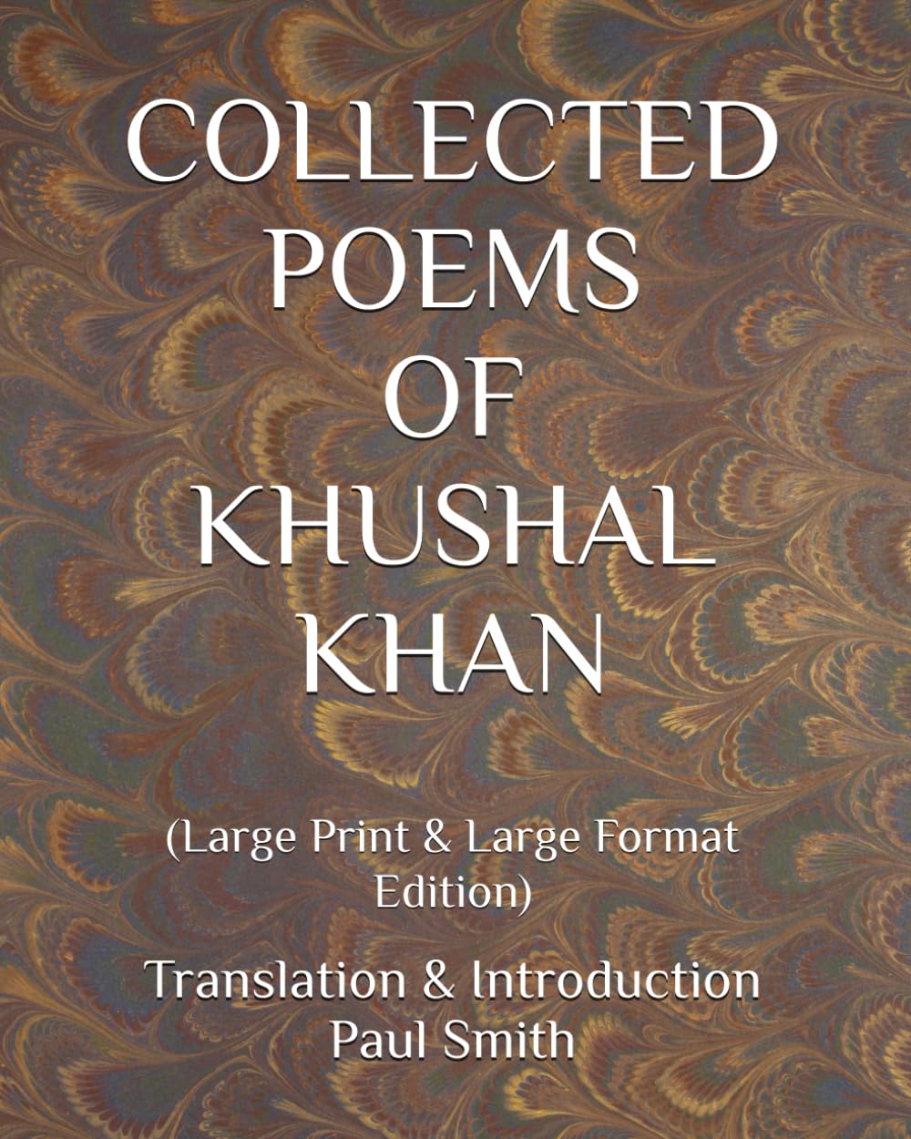 COLLECTED POEMS OF KHUSHAL KHAN: (Large Print & Large Format Edition)