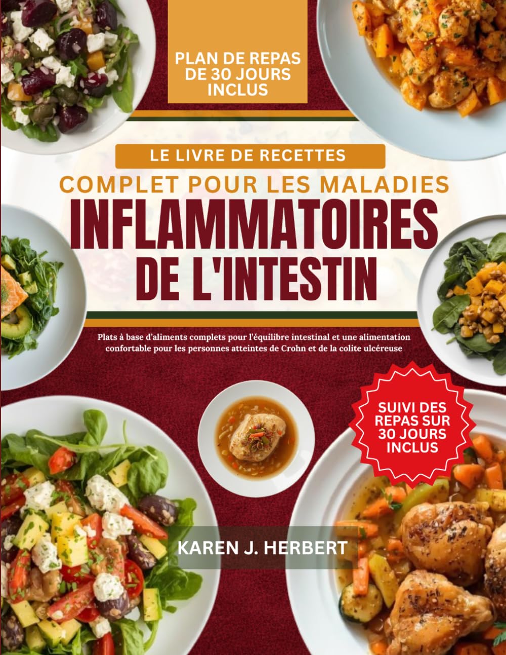 LE LIVRE DE RECETTES COMPLET POUR LES MALADIES INFLAMMATOIRES DE L'INTESTIN: Plats à base d’aliments complets pour l’équilibre intestinal et une ... atteintes de Crohn et de la colite ulcéreuse