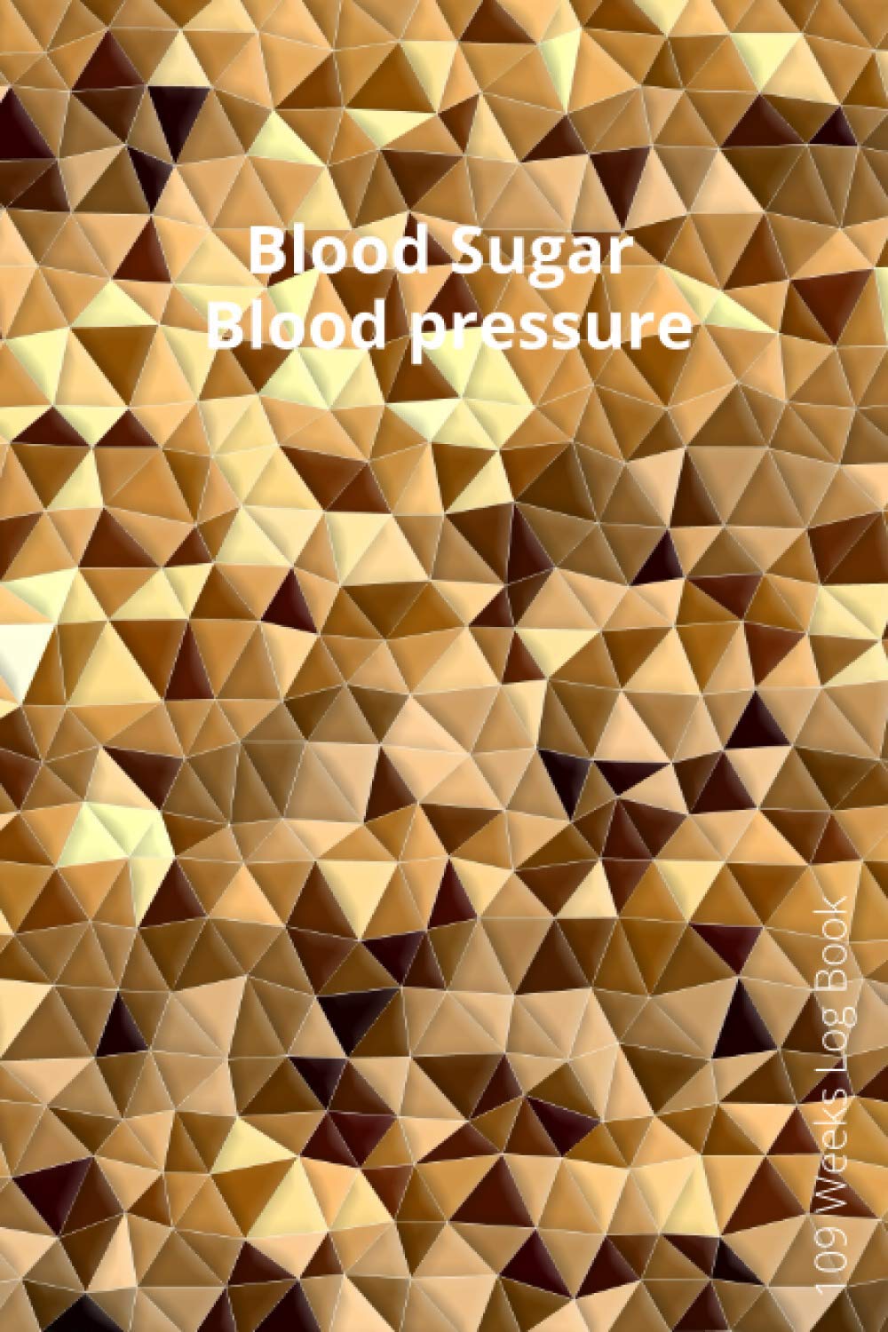 Blood Sugar and Blood pressure Log Book: Weekly Blood Sugar and Blood pressure Diary, Enough For 109 Weeks or 2 Years, Daily Diabetic Glucose Tracker ... (Breakfast, Lunch, Dinner, Bedtime): 2 in 1