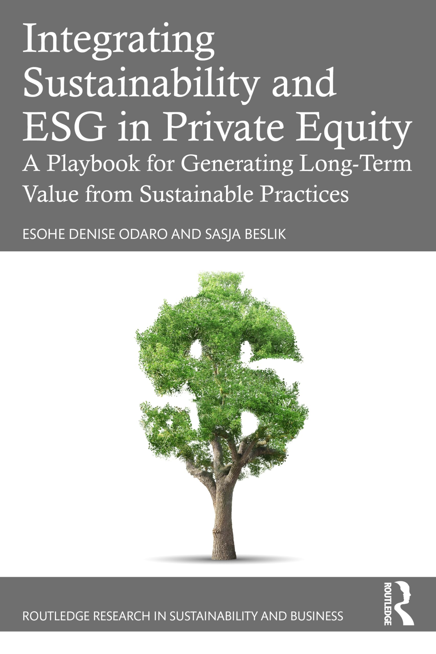 Integrating Sustainability and ESG in Private Equity: A Playbook for Generating Long-Term Value from Sustainable Practices (Routledge Research in Sustainability and Business)