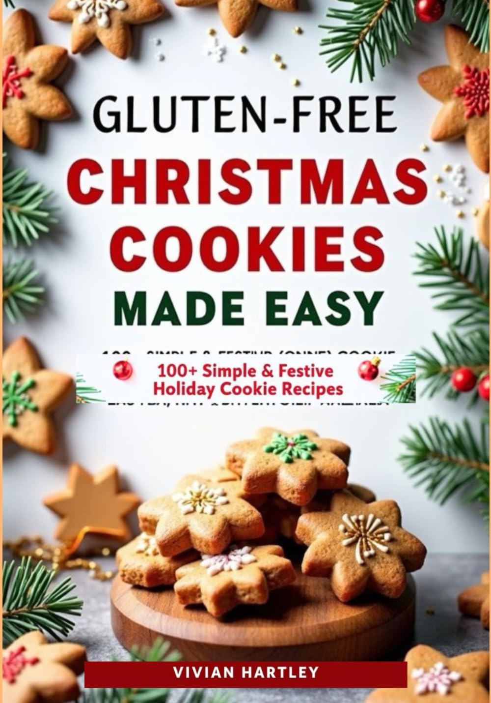 Gluten-Free Christmas Cookies Made Easy: 100+ Simple & Festive Holiday Cookie Recipes for Soft, Chewy, Bakery-Style Cookies Everyone Will Love (Holiday Kitchen Magic Series)