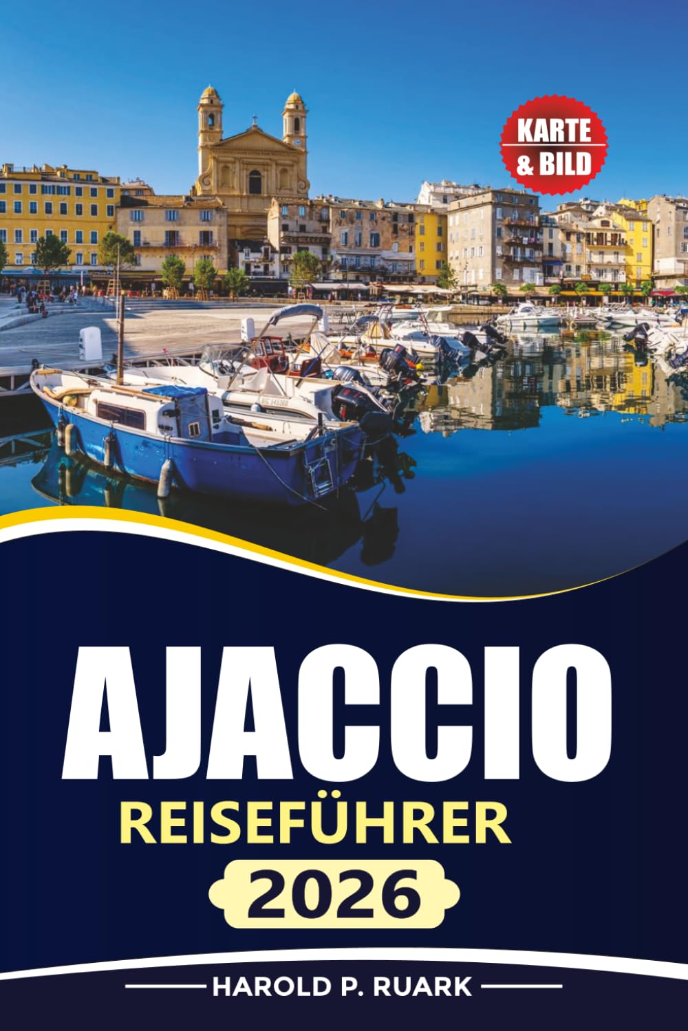 AJACCIO REISEFÜHRER 2026: Entdecken Sie die Hauptstadt Korsikas mit lokalen Einblicken, verborgenen Schätzchen, Stränden, Essen und praktischen Tipps