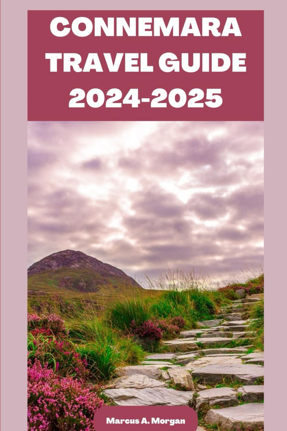 CONNEMARA TRAVEL GUIDE 2024-2025: Your Passport to Memorable Adventures: Unlocking the Beauty of City's Delights and Unveiling the Hidden Gems of Connemara (MM Hidden Paradises)