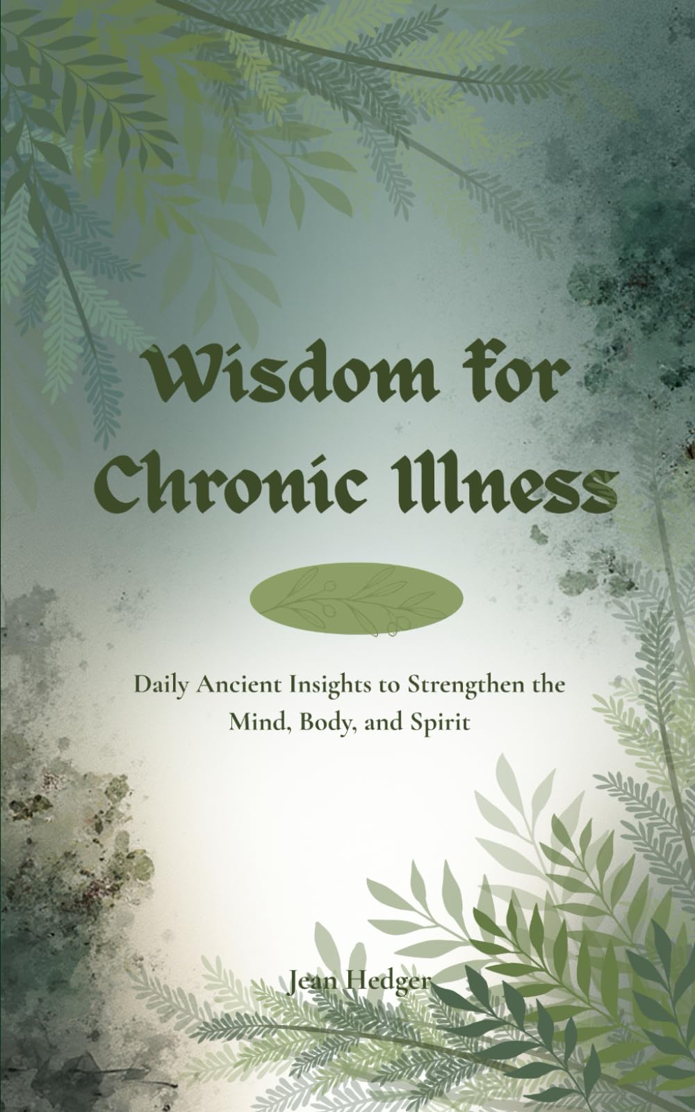 Wisdom for Chronic Illness: Daily Ancient Insights to Strengthen the Mind, Body, and Spirit