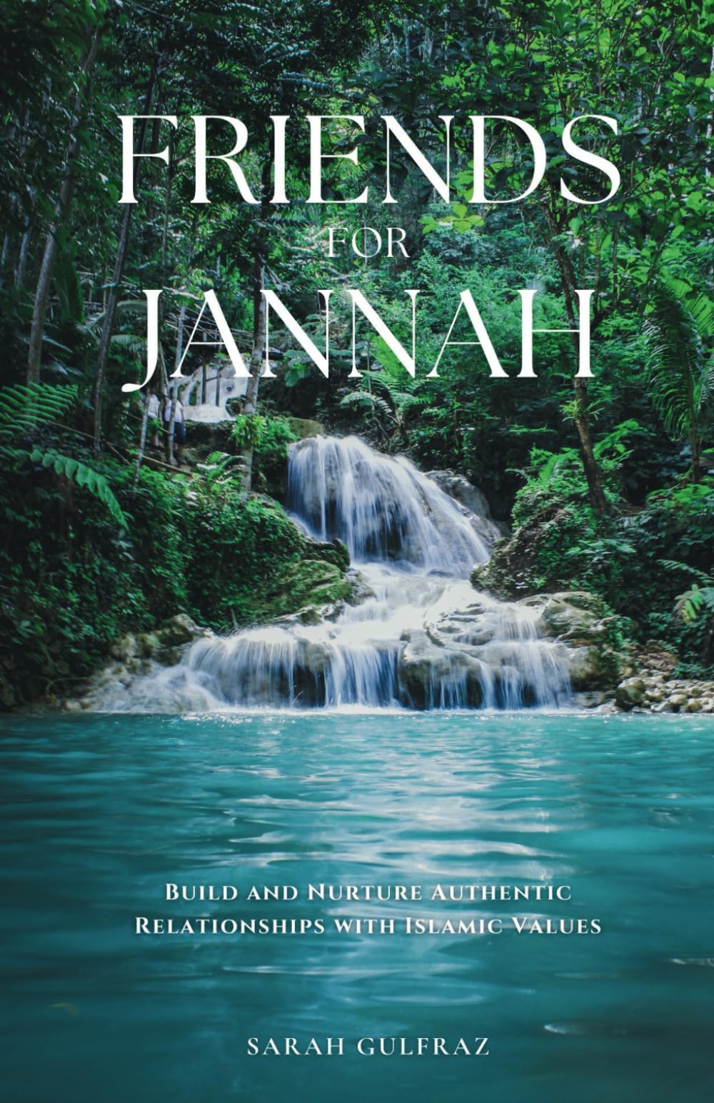 Friends for Jannah: Build and Nurture Authentic Relationships with Islamic Values (Islamic Relationships)