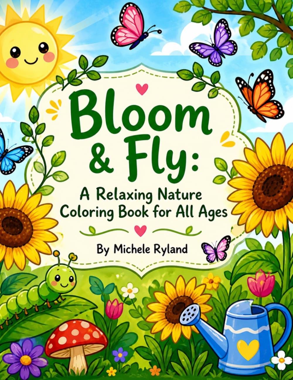 Bloom & Fly: A Relaxing Nature Coloring Book for All Ages