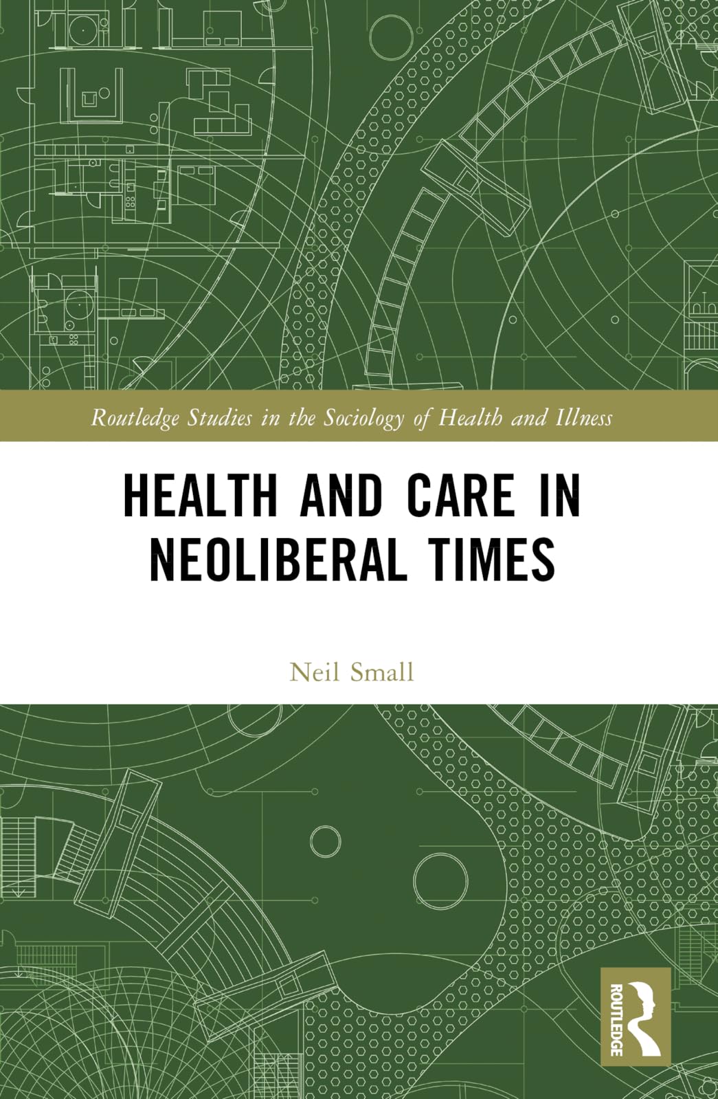 Health and Care in Neoliberal Times (Routledge Studies in the Sociology of Health and Illness)