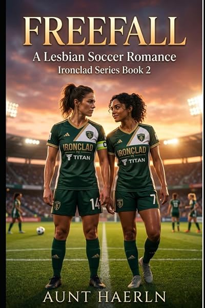 Cover of FREEFALL: A Lesbian Soccer Romance (Ironclad Series Book 2): A slow burn sapphic sports romance about a guarded team captain and a fearless transfer, found family, forbidden tension, falling in love by Aunt Haerln
