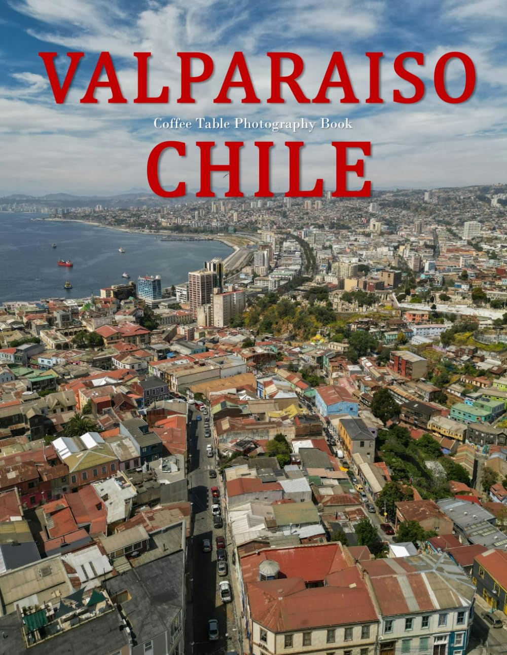 Valparaiso Chile: A Beautifully Curated Coffee Table Book for Travel and Tourism Enthusiasts
