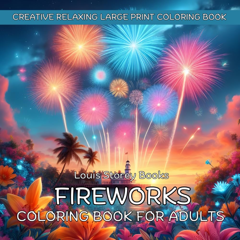 Fireworks Coloring Book For Adults Large Print Coloring Book 40 Fun Firework Illustrations: Creative Relaxing Mindful Coloring Book For Adults Fireworks
