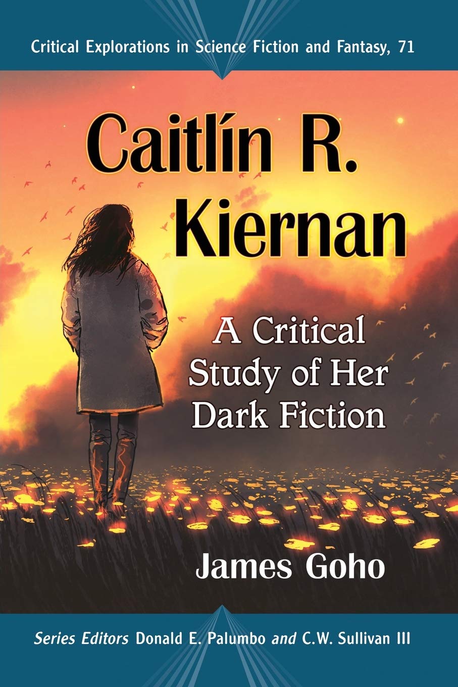 Caitlin R. Kiernan: A Critical Study of Her Dark Fiction: 71 (Critical Explorations in Science Fiction and Fantasy, 71)