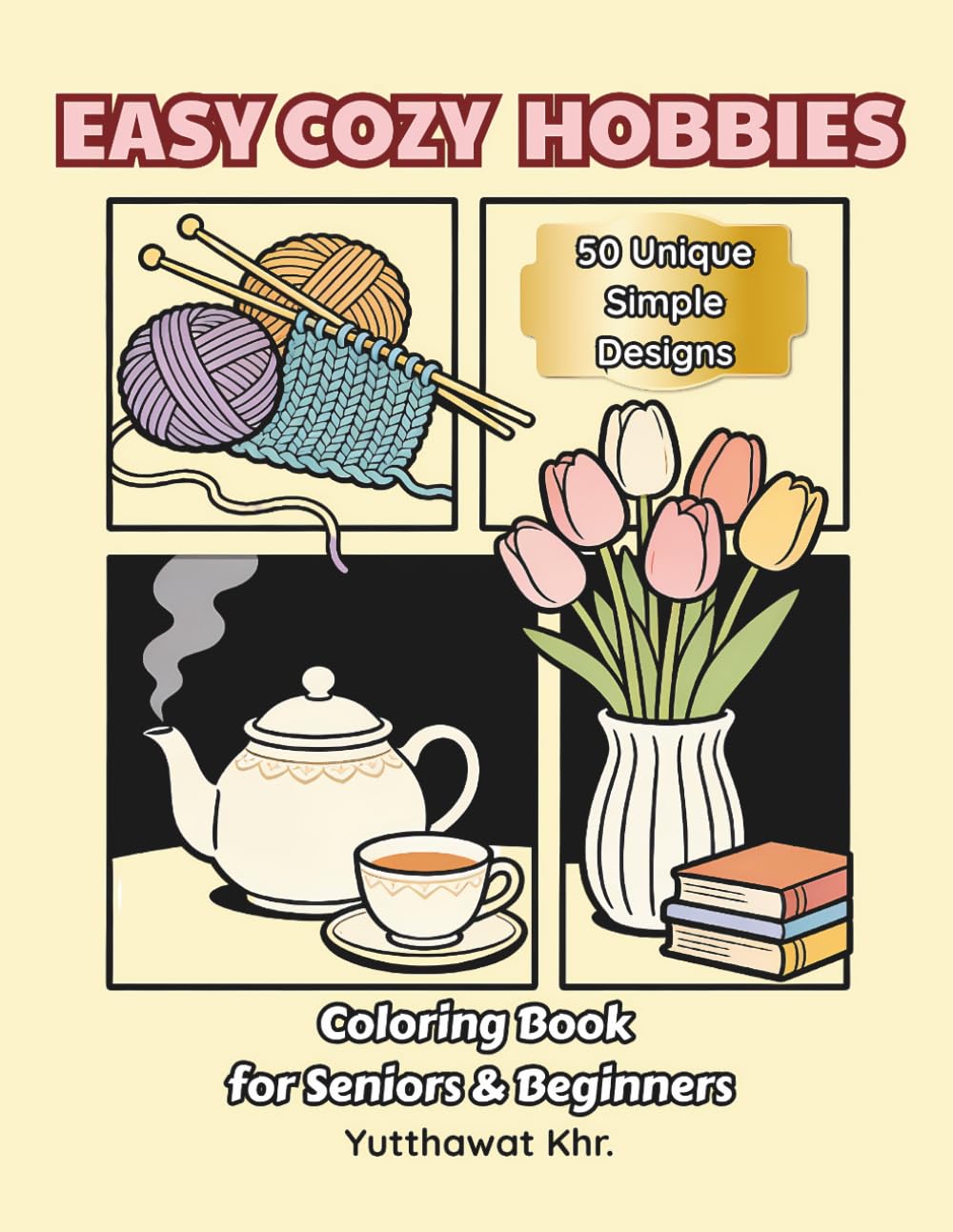 Easy Cozy Hobbies Coloring Book for Seniors & Beginners: 50 Unique Simple Designs of Relaxing Indoor Activities, Crafts, and Peaceful Moments