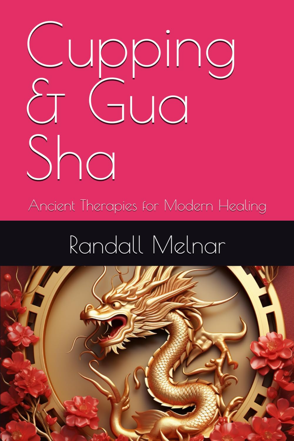 Cupping & Gua Sha: Ancient Therapies for Modern Healing (The Human Element: Unveiling the Science Within Us)