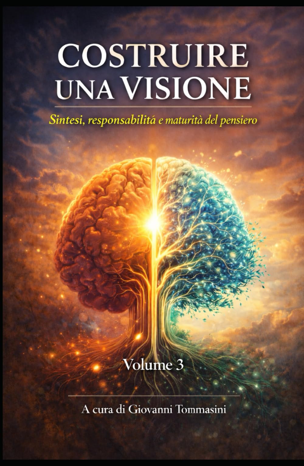 COSTRUIRE UNA VISIONE: Sintesi, responsabilità e maturità del pensiero - Volume 3 (Architettura del Pensiero)