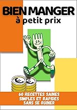 Bien manger à petit prix: 60 recettes simples, saines et rapides sans se ruiner