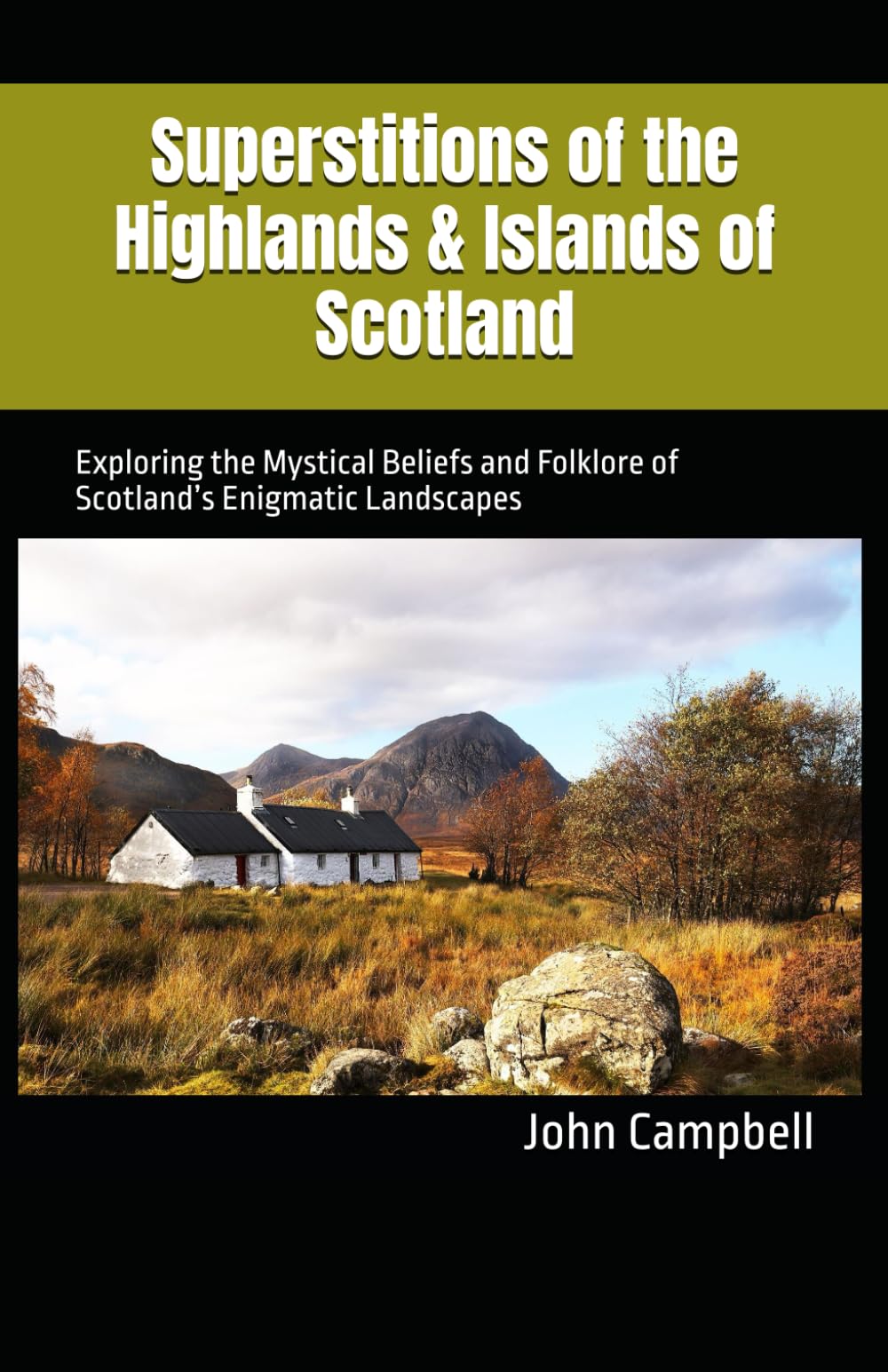 Superstitions of the Highlands & Islands of Scotland: Exploring the Mystical Beliefs and Folklore of Scotland’s Enigmatic Landscapes