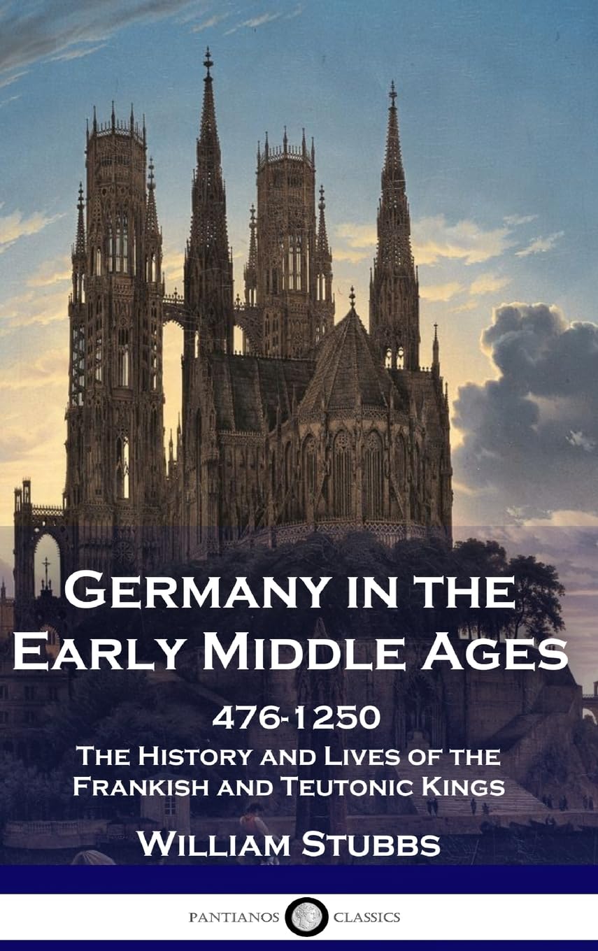 Germany in the Early Middle Ages: 476 - 1250 - The History and Lives of the Frankish