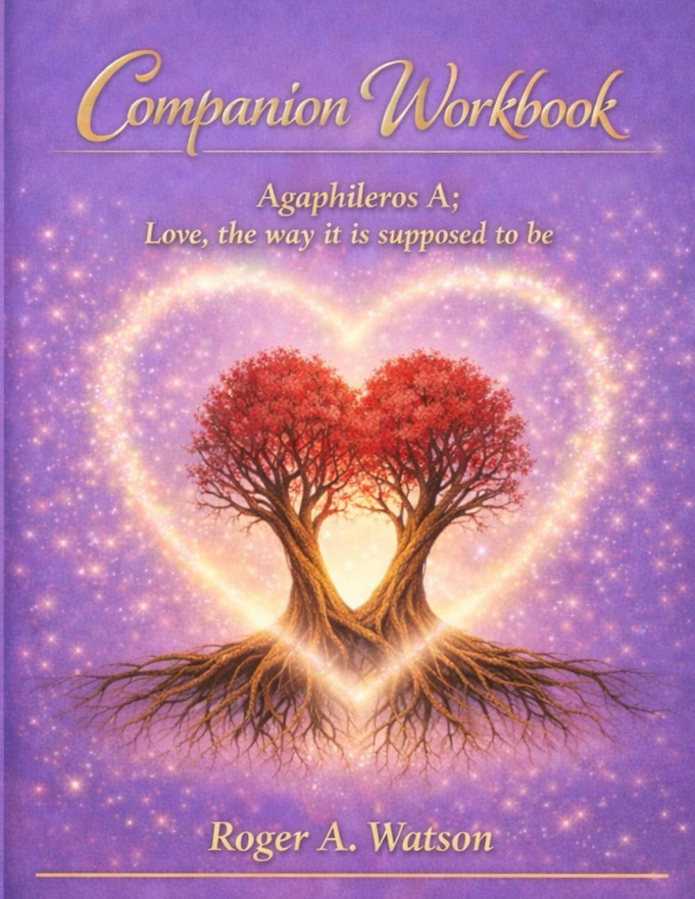 Companion Workbook: Love, The Way It Is Supposed To Be (The Agaphileros Series)
