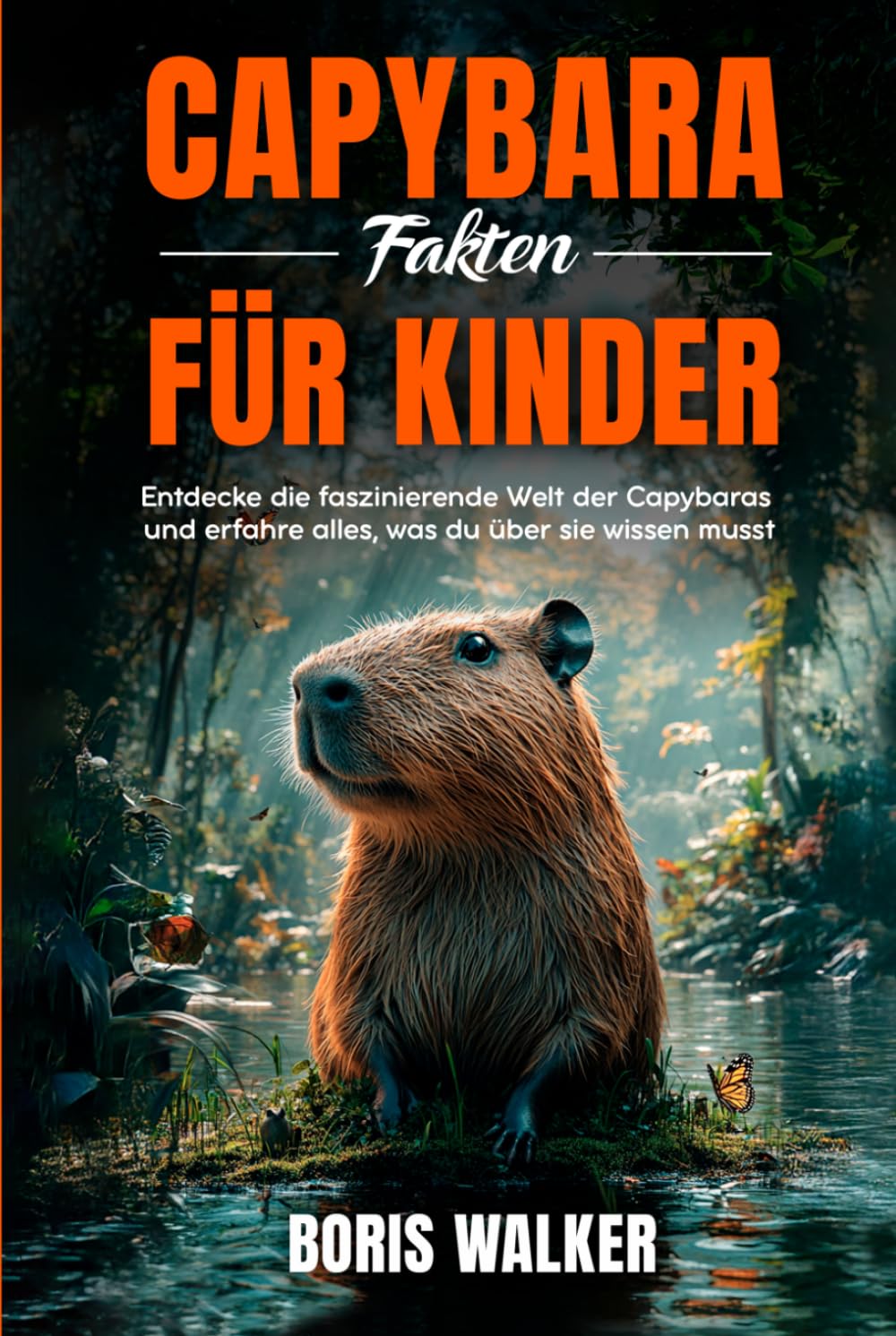 Capybara-Fakten für Kinder: Entdecke die faszinierende Welt der Capybaras und erfahre alles, was du über sie wissen musst