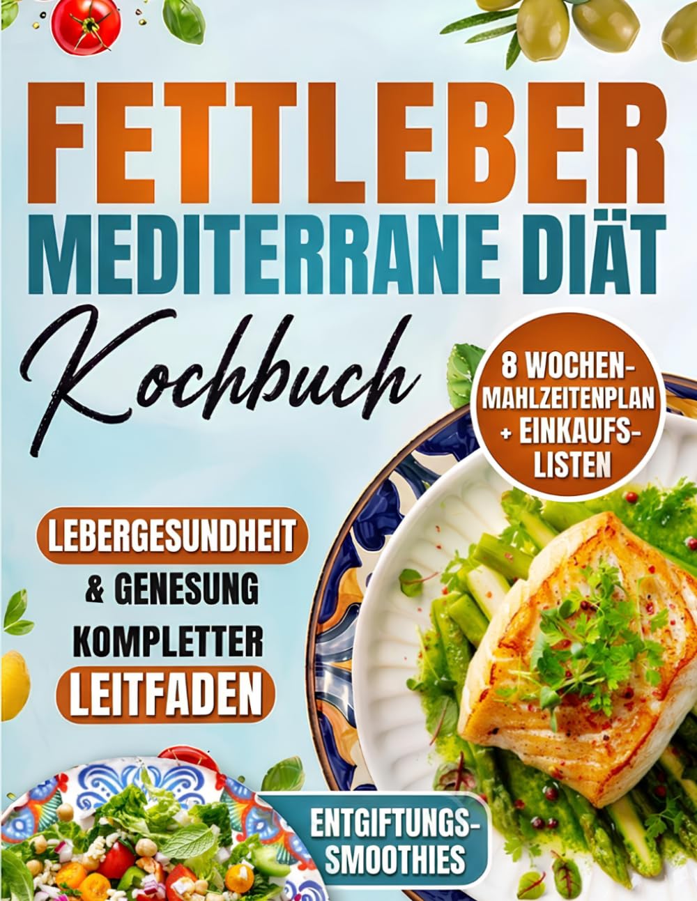 Fettleber Kochbuch. Mediterrane Ernährung bei Fettleber: 100 leberfreundliche Rezepte mit Fotos, 8-Wochen-Ernährungsplan & Einkaufslisten zur ... Komplettratgeber für Einsteiger und Senioren