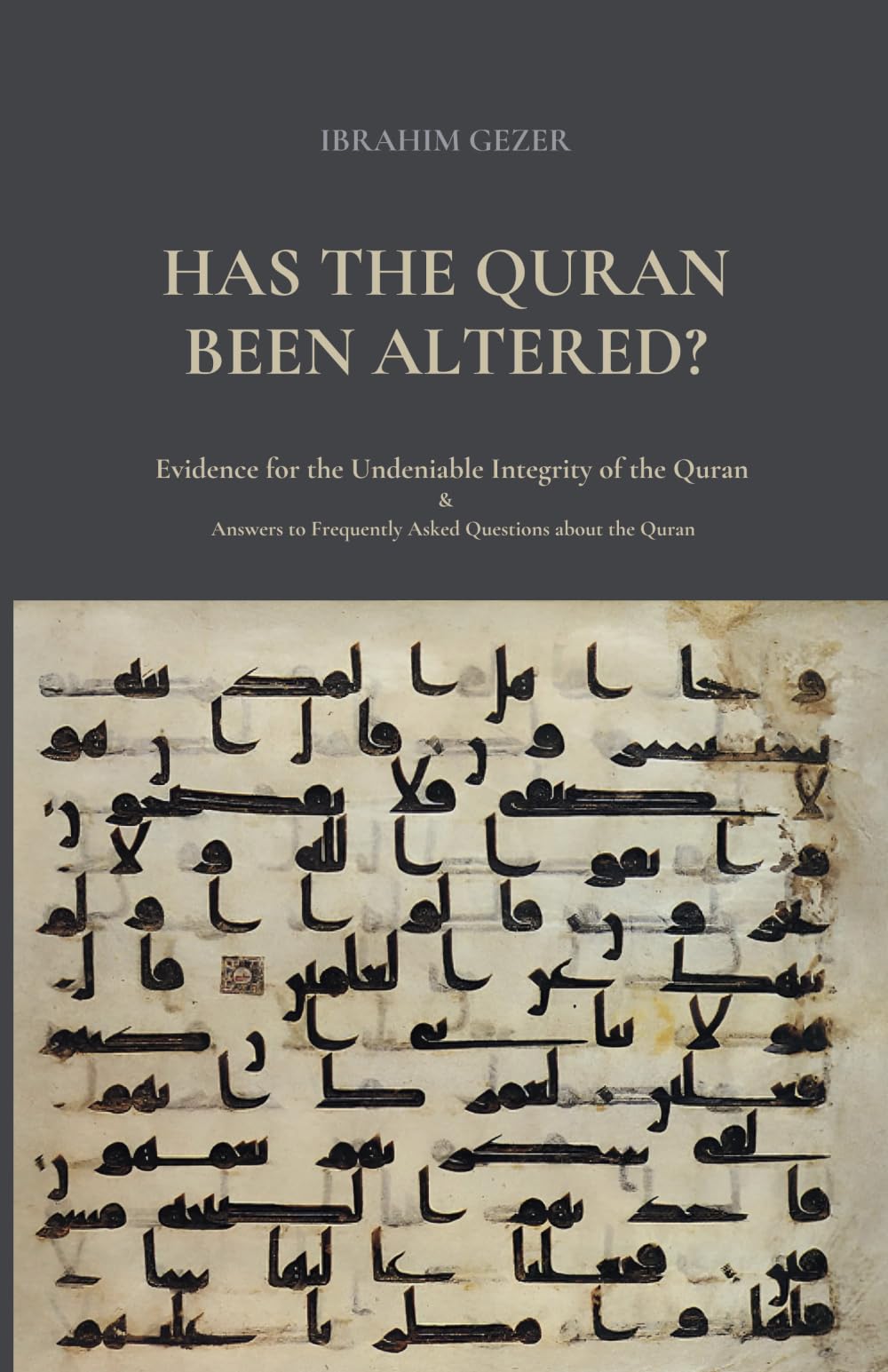 HAS THE QURAN BEEN ALTERED?: Evidence for the Undeniable Integrity of the Quran & Answers to Frequently Asked Questions about the Quran