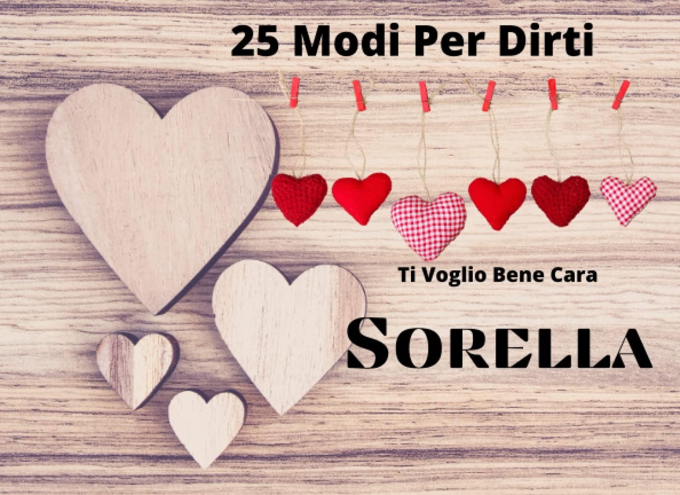 25 Modi Per Dirti Ti Voglio Bene Cara Sorella: Libro Regalo da Compilare e Personalizzare