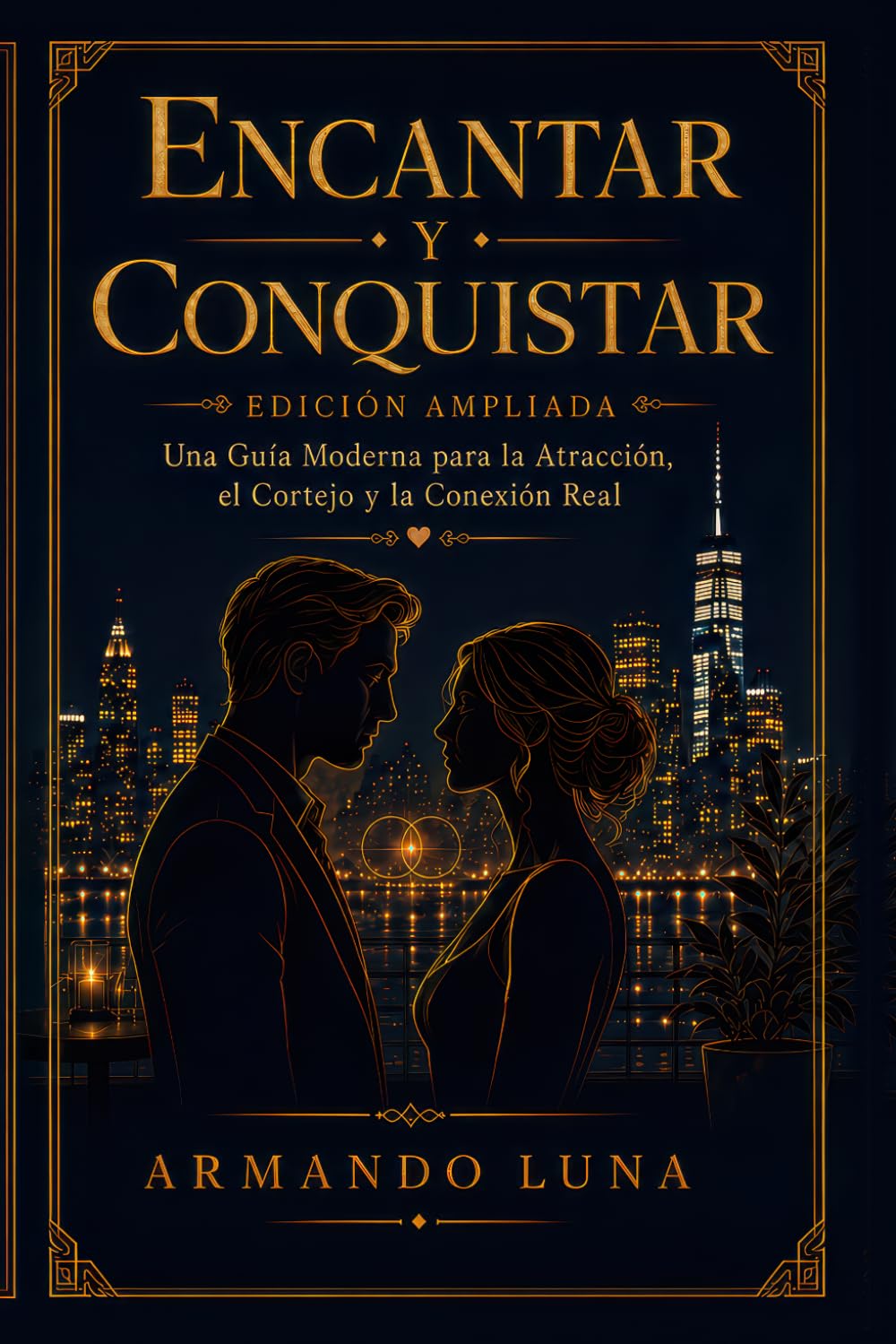 ENCANTAR Y CONQUISTAR: Una guía moderna sobre la atracción, el cortejo y la conexión auténtica
