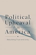 Political Upheaval in America: Rebuilding Trust and Unity
