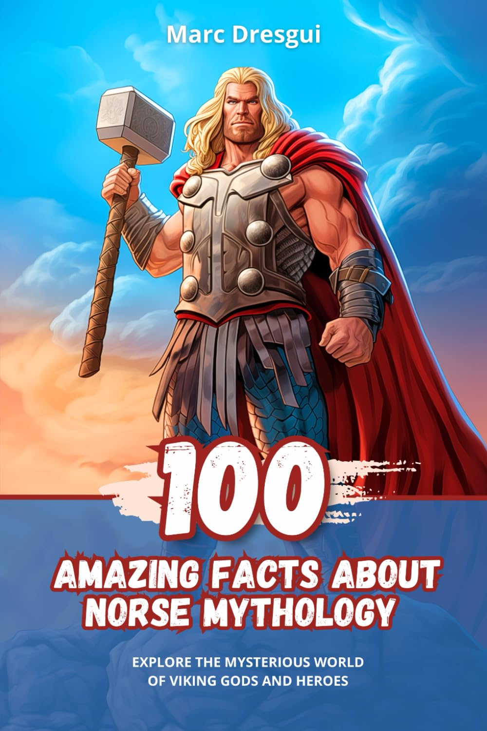 100 Amazing Facts about Norse Mythology: Explore the Mysterious World of Viking Gods and Heroes