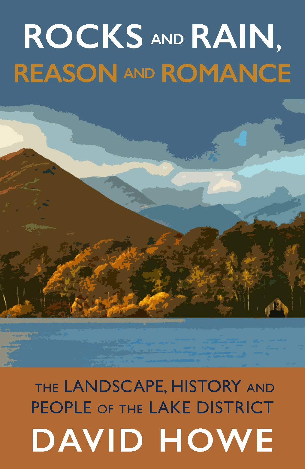Rocks and Rain, Reason and Romance: The Landscape, History and People of the Lake District