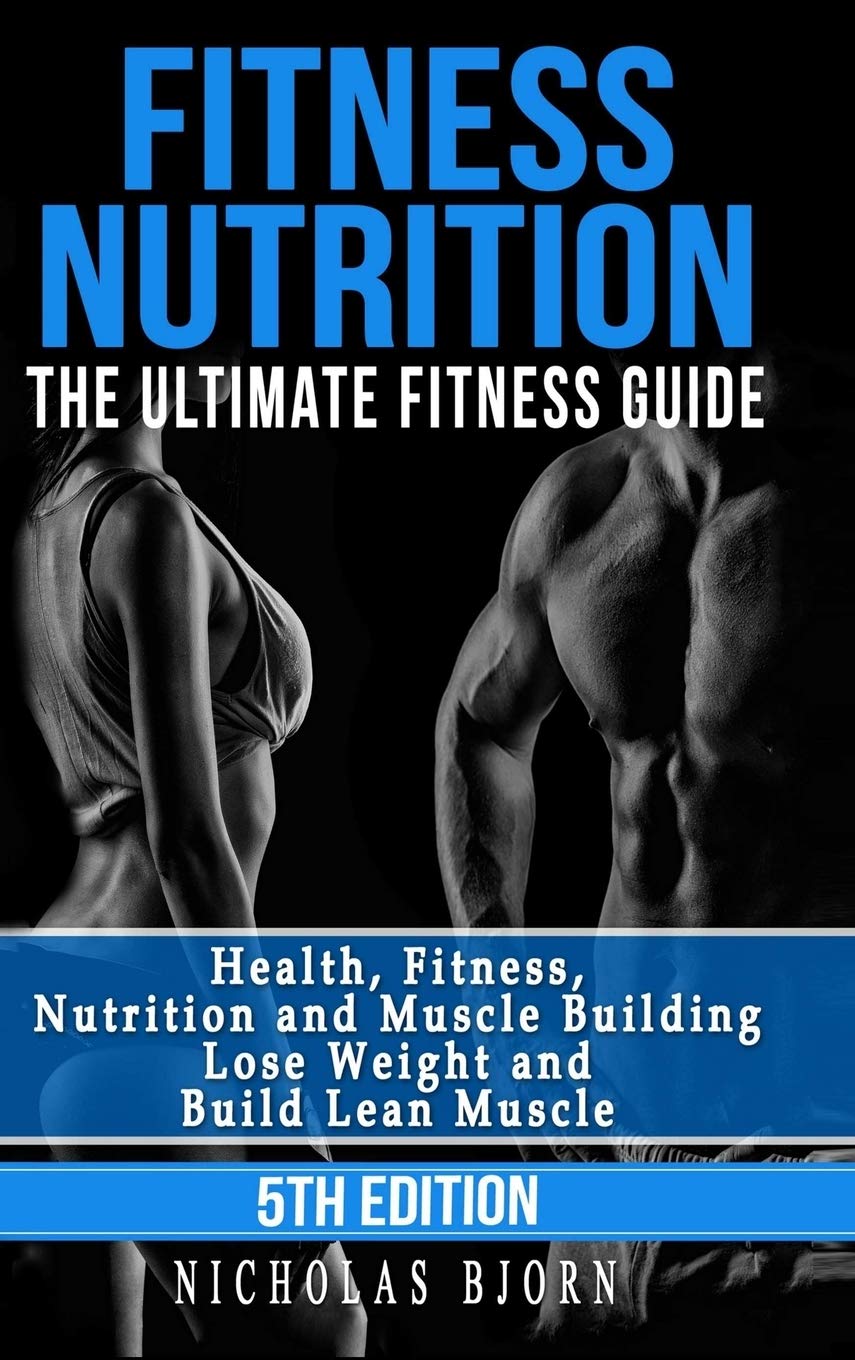Fitness Nutrition: The Ultimate Fitness Guide: Health, Fitness, Nutri