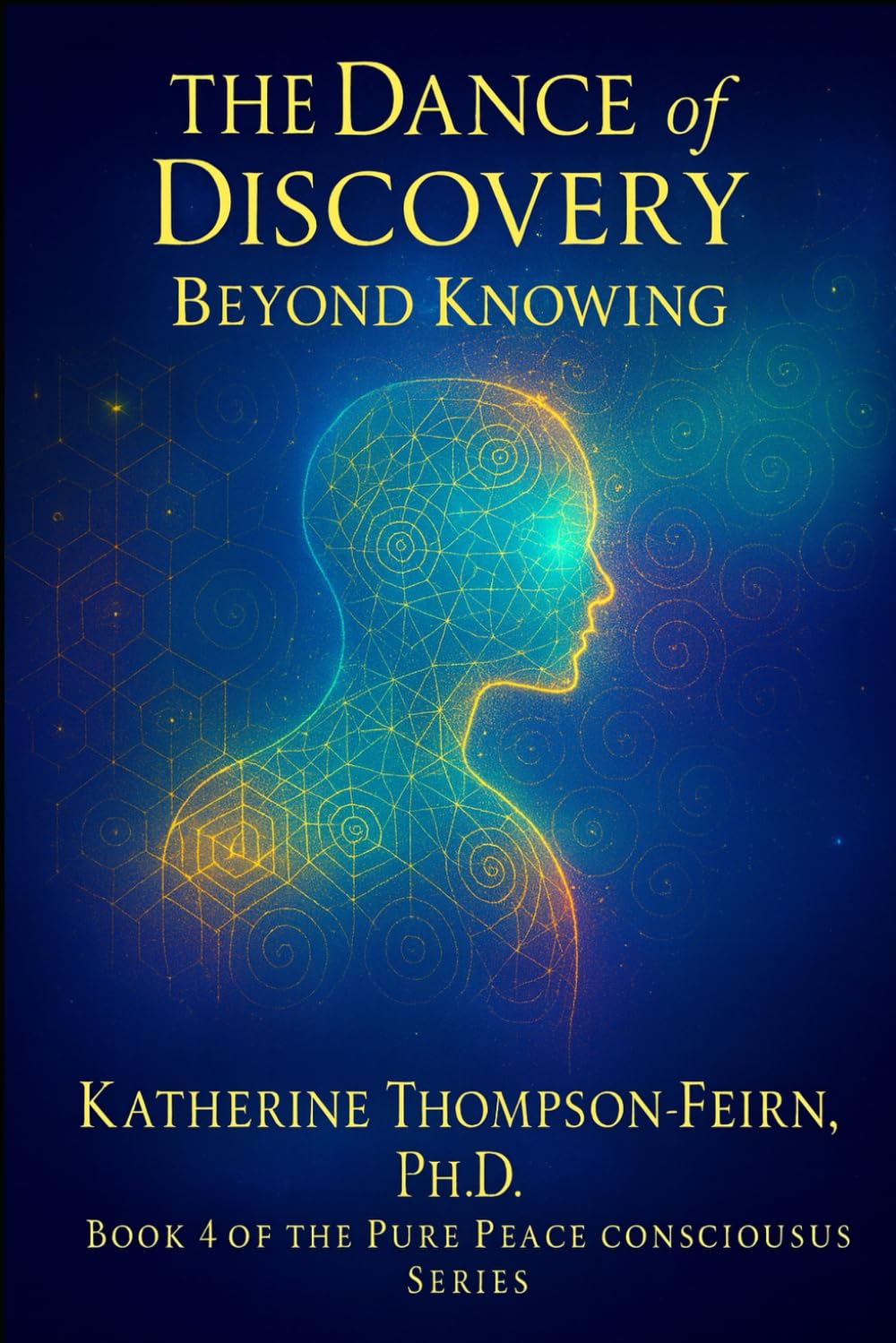 The Dance of Discovery: Beyond Knowing (Pure Peace Conscious Living Series)
