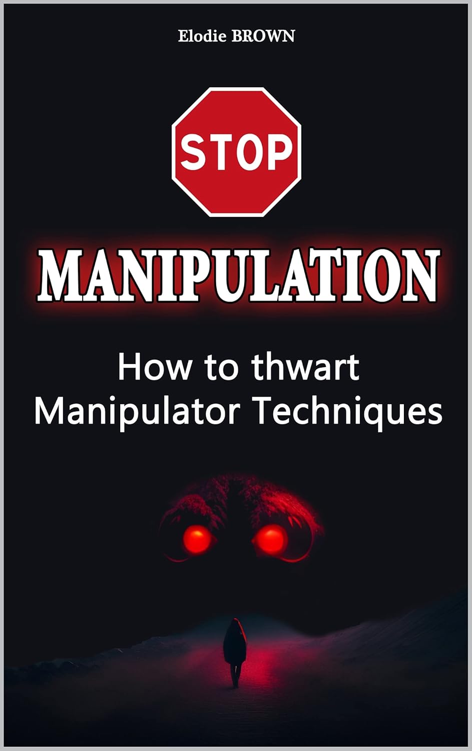 STOP MANIPULATION How to thwart Manipulator Techniques Emotional