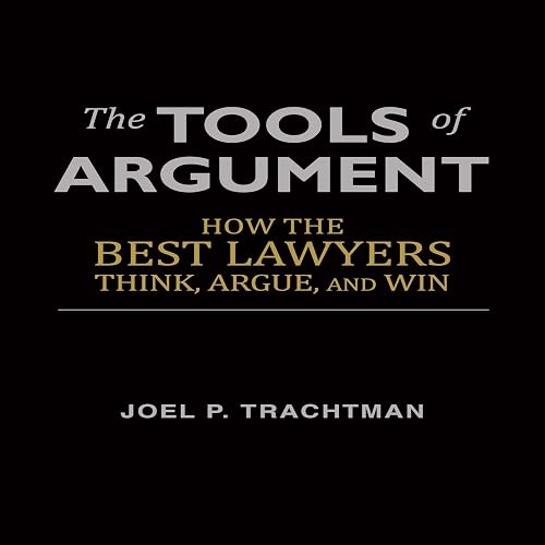 The Tools of Argument: How the Best Lawyers Think, Argue, and Win