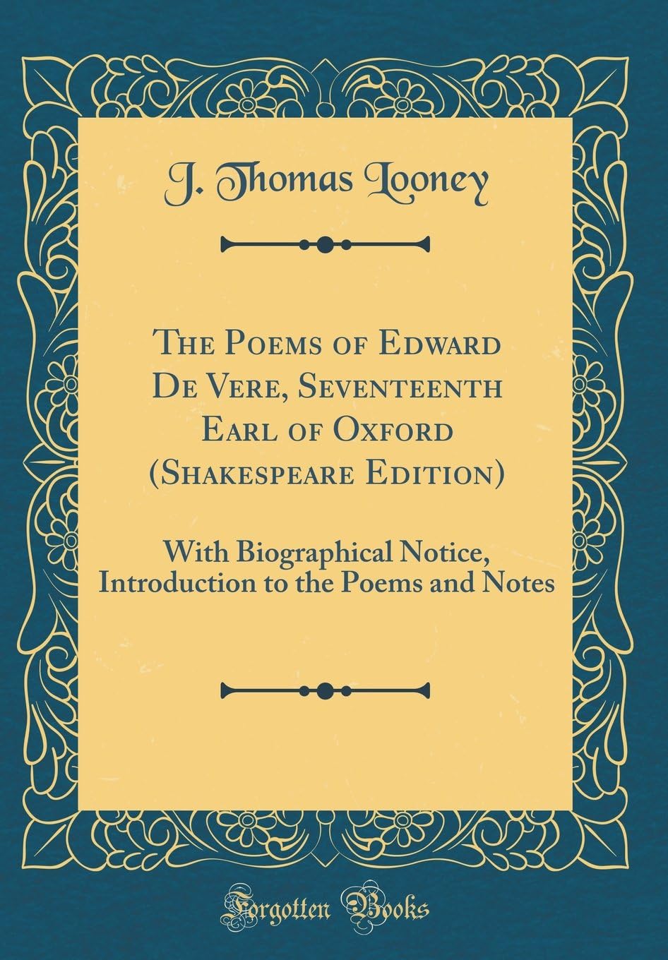 The Poems of Edward De Vere, Seventeenth Earl of Oxford (Shakespeare Edition): With Biographical Notice, Introduction to the Poems and Notes (Classic Reprint)