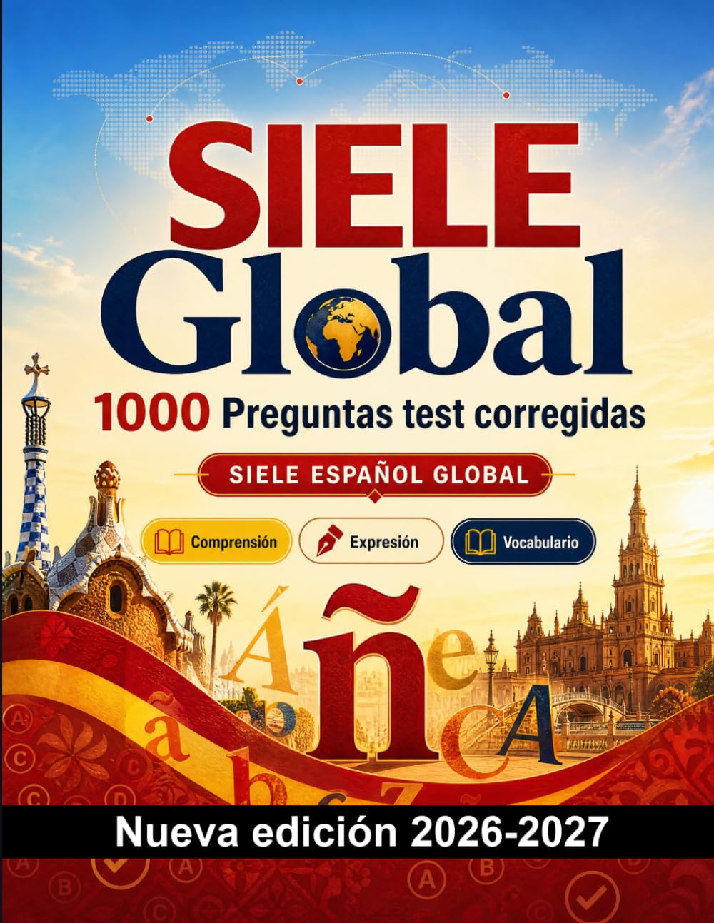 SIELE Global : 1000 Preguntas test corregidas: Preparación examen español: Comprensión lectora, Vocabulario, Escritura, Ortografía y simulación de pruebas para aprobar
