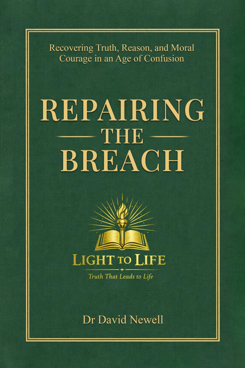Repairing the Breach: Recovering Truth, Reason, and Moral Courage in an Age of Confusion
