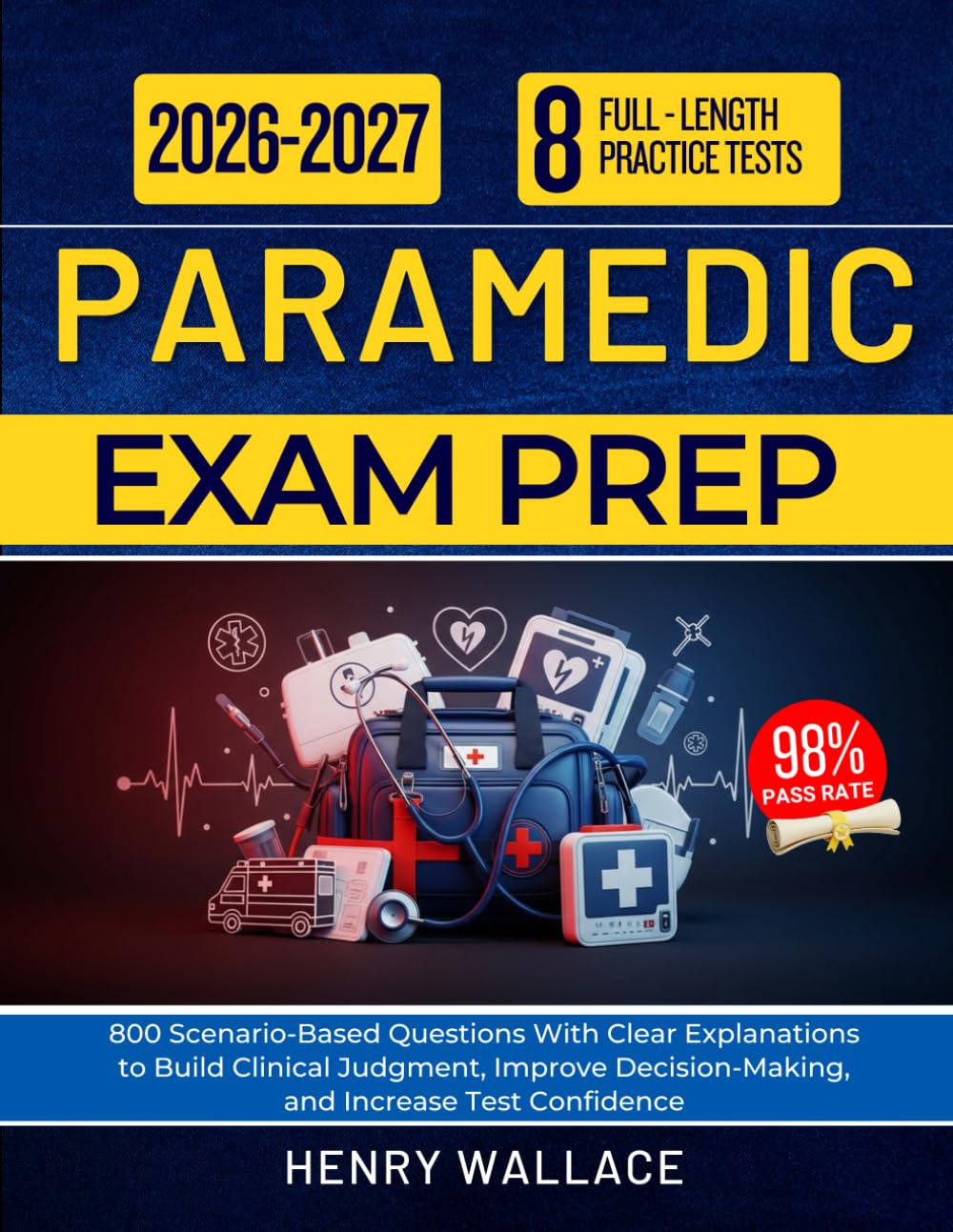 PARAMEDIC EXAM PREP 2026 2027: 800 Scenario-Based Questions With Clear Explanations to Build Clinical Judgment, Improve Decision-Making, and Increase Test Confidence