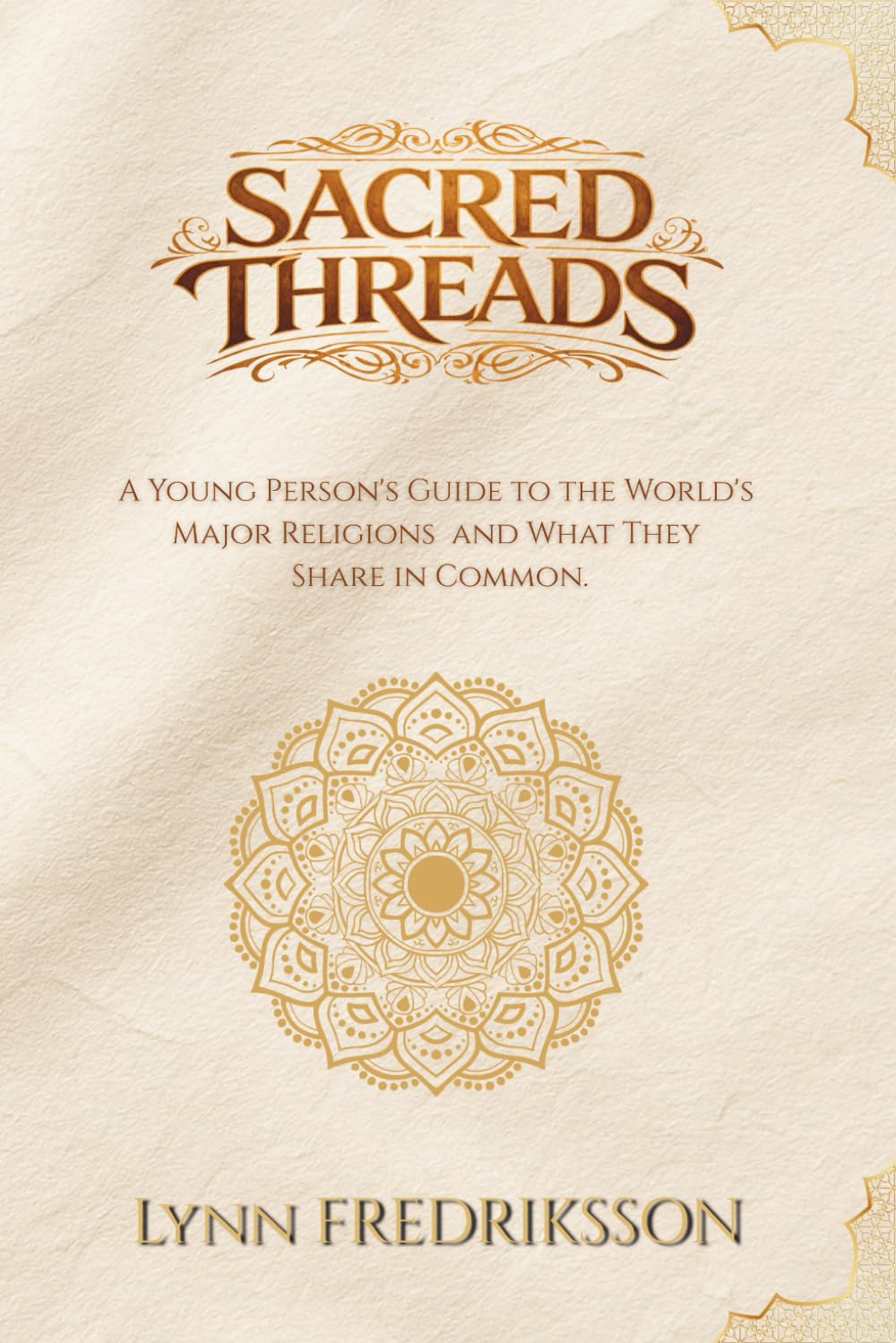Sacred Threads: A Young Person's Guide to the World's Major Religions and What They Share in Common