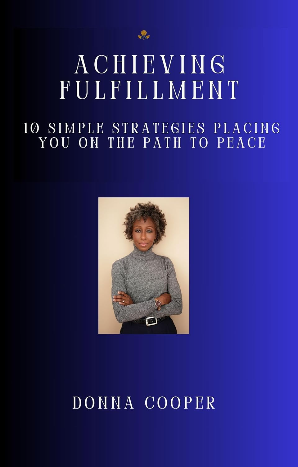 Achieving Fulfillment: 10 Simple Strategies Placing You On The Path To Peace