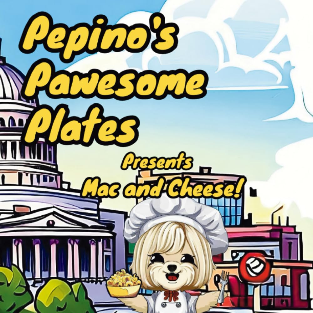 Pepino's Pawesome Plates Present Mac and Cheese!: Explore the World and Make a Meal in this Children's Cookbook (Pepino's Pawesome Plates Cookbooks)