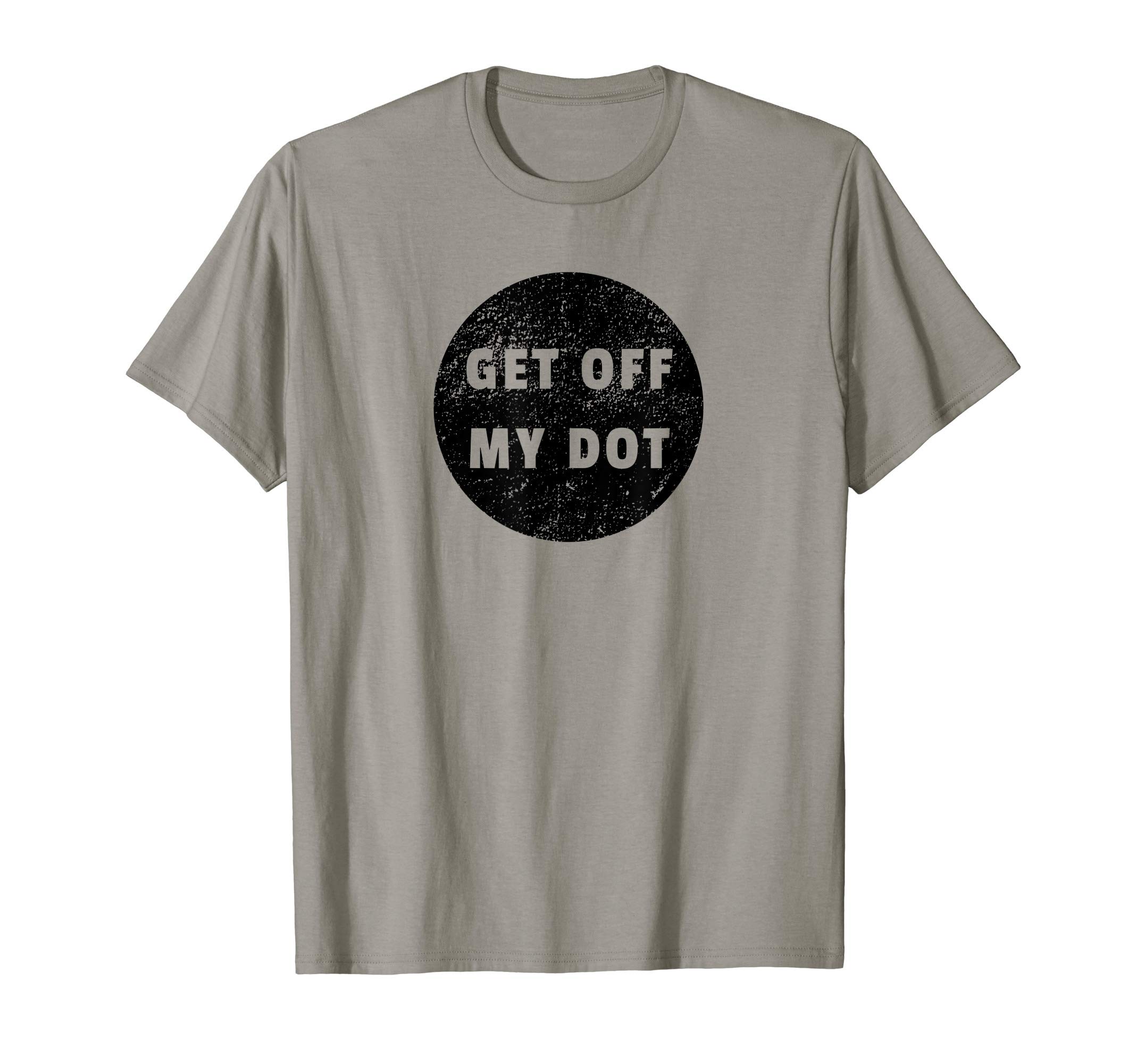 Get Off My Dot Shirt BandGet Off My Dot T-Shirt Funny Marching Band Gift Distressed T-Shirt