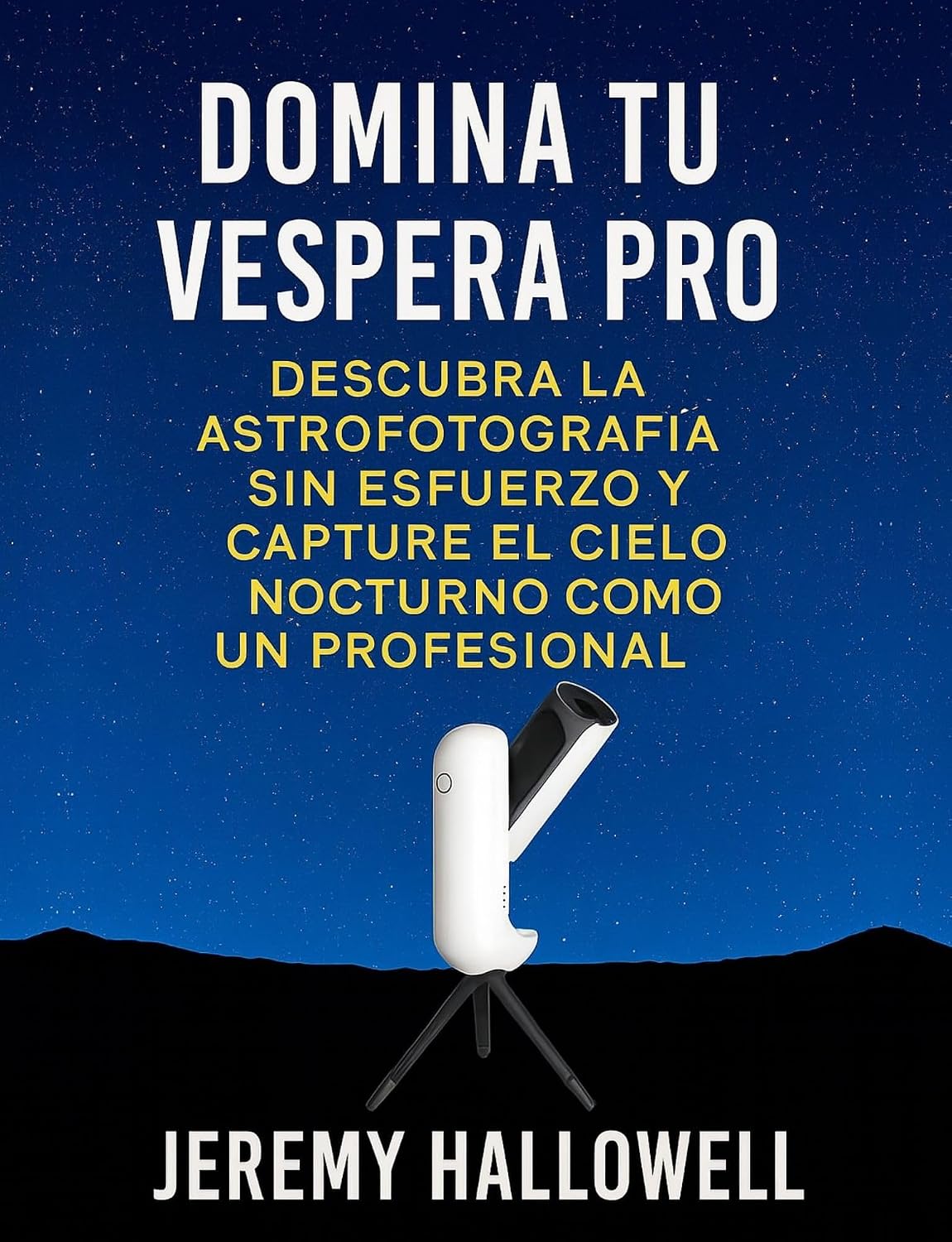 Domina tu Vespera Pro: Descubra la astrofotografía sin esfuerzo y capture el cielo nocturno como un profesional (Spanish Edition)