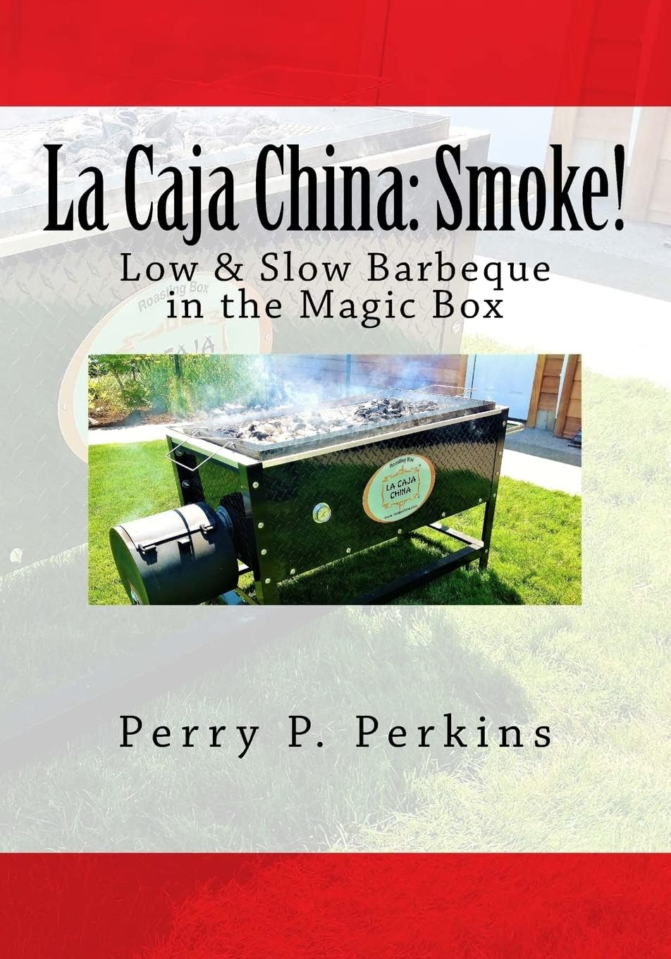La Caja China: Smoke!: Real BBQ in the Magic Box (La Caja China Cooking)