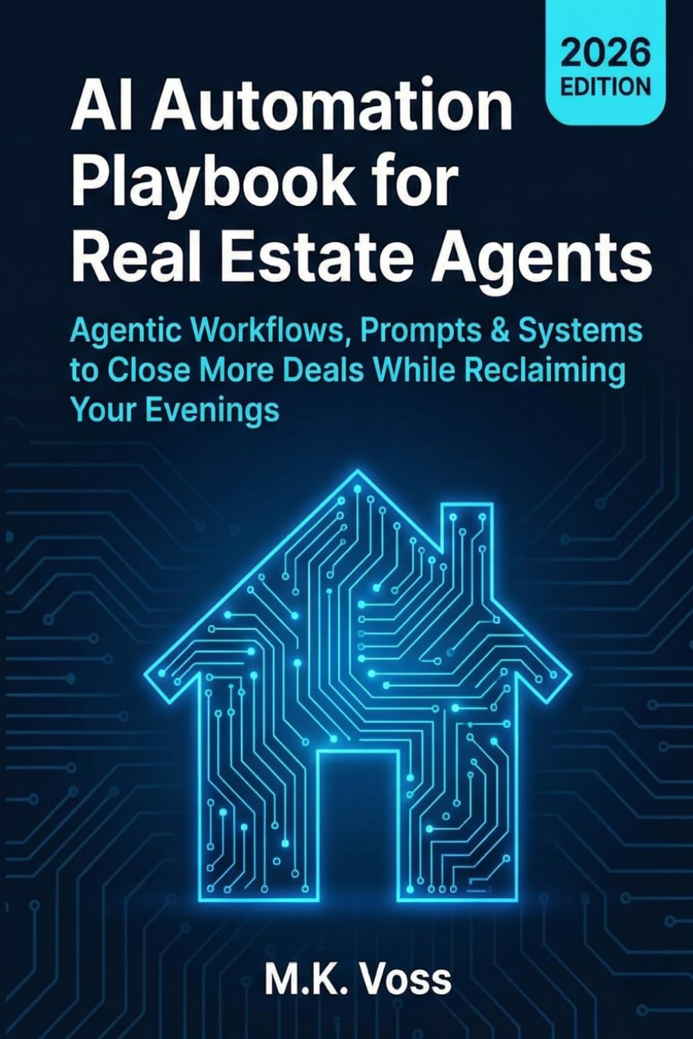 AI Automation Playbook for Real Estate Agents: Agentic Workflows, Prompts & Systems to Close More Deals While Reclaiming Your Evenings