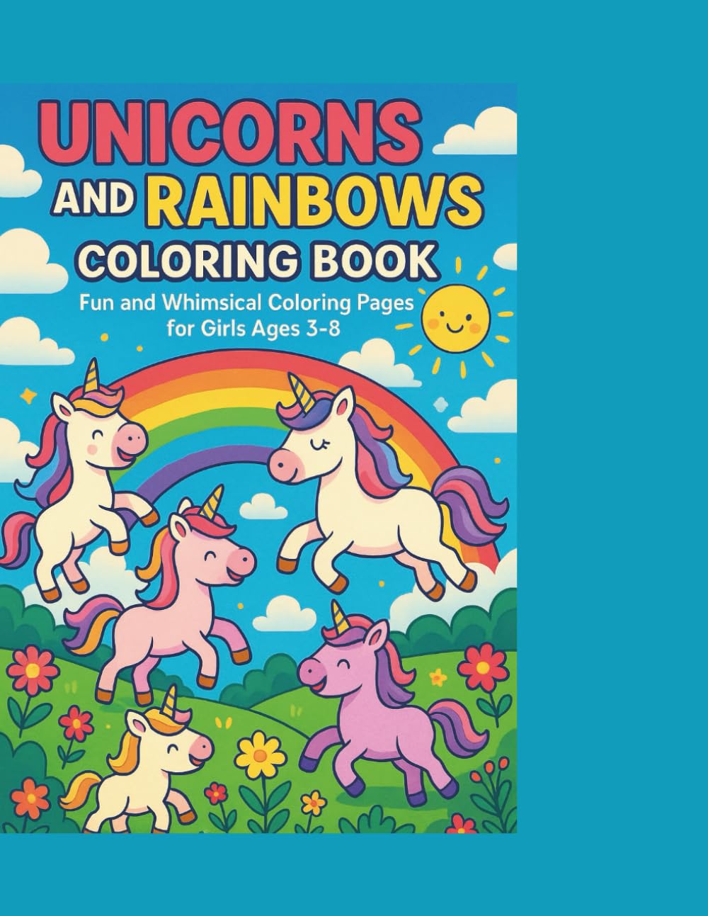 Unicorns and Rainbows Coloring Book: Fun and Whimsical Coloring Pages for Girls Ages 3–8