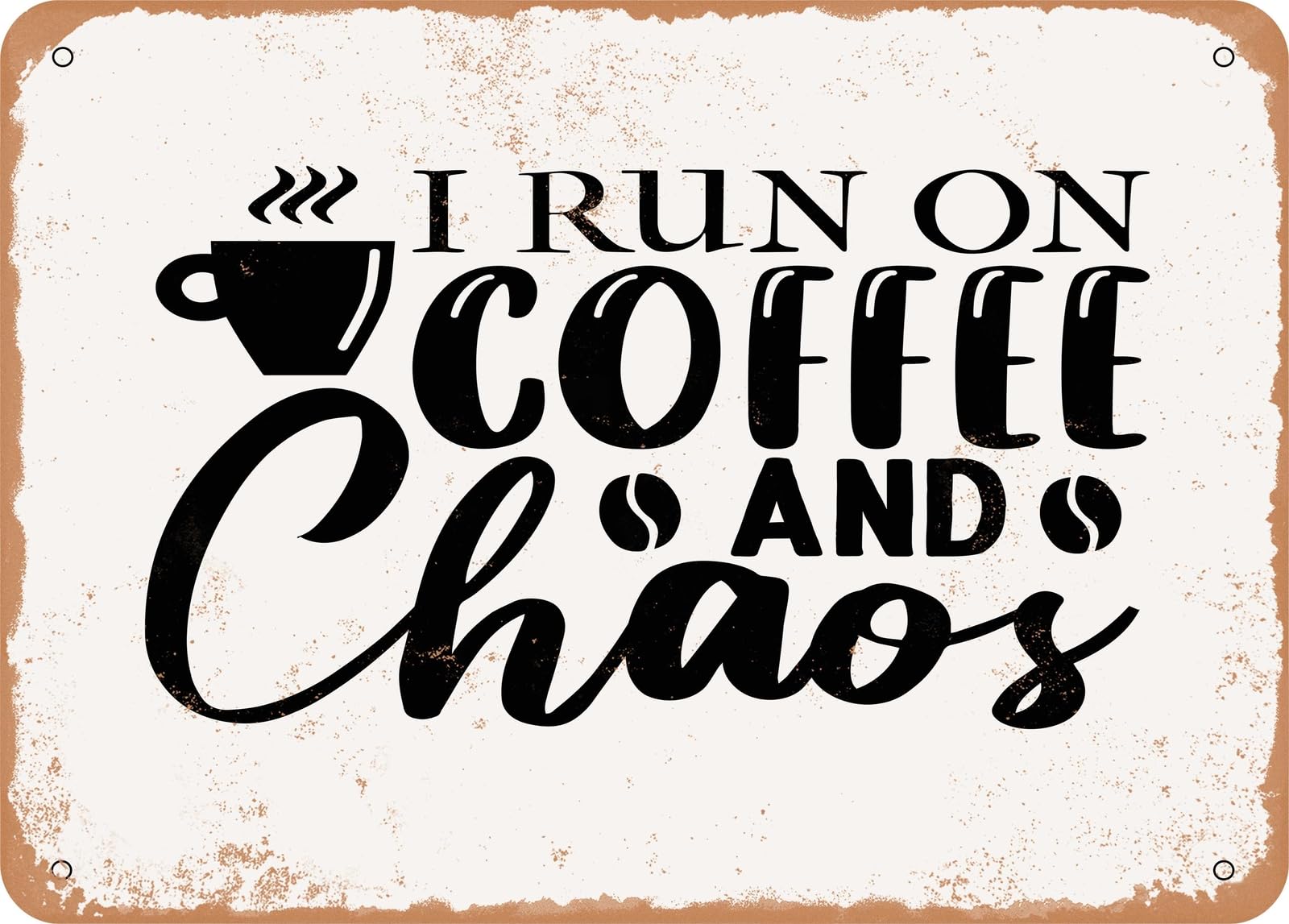 Metal Sign - I Run On Coffee and Chaos - 2 - Vintage Rusty Look Sign home decor