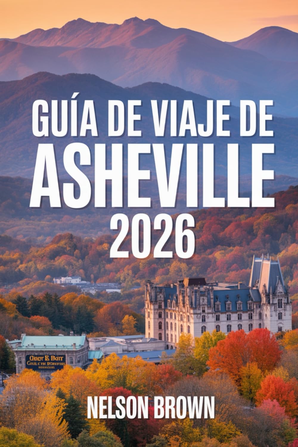 GUÍA DE VIAJE DE ASHEVILLE 2026: El compañero esencial para los amantes de la naturaleza, los exploradores gastronómicos y los buscadores de cultura en el paraíso montañoso de Carolina del Norte.