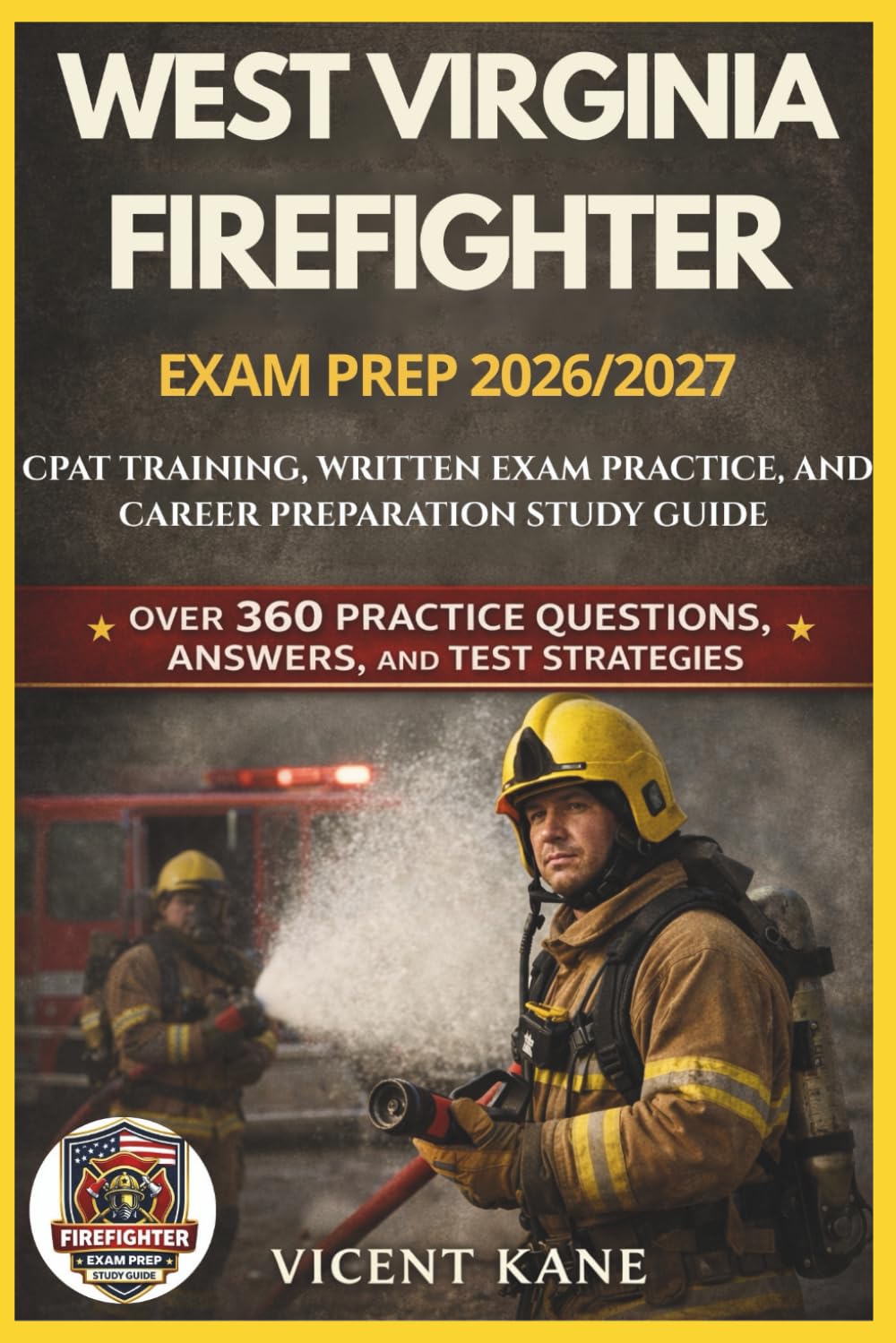WEST VIRGINIA FIREFIGHTER EXAM PREP 2026/2027: CPAT Training, Written Exam Practice, and Career Preparation STUDY Guide